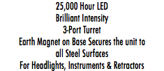 25,000 Hour LED Brilliant Intensity 3-Port Turret Earth Magnet on Base Secures the unit to all Steel Surfaces For Headlights, Instruments & Retractors